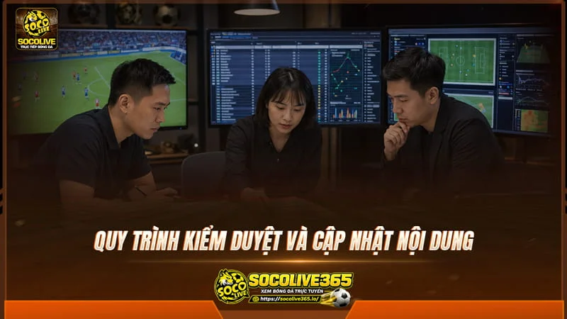 Quy trình kiểm duyệt và cập nhật nội dung tại Socolive TV